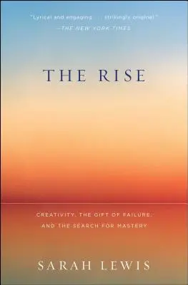 The Rise: Kreativita, dar neúspechu a hľadanie majstrovstva - The Rise: Creativity, the Gift of Failure, and the Search for Mastery