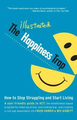 Ilustrovaná pasca šťastia: Ako prestať bojovať a začať žiť - The Illustrated Happiness Trap: How to Stop Struggling and Start Living