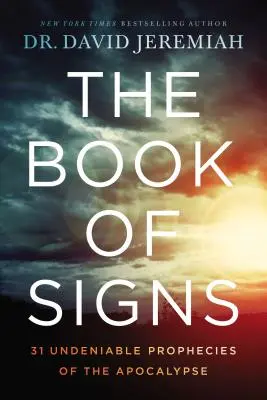 Kniha znamení: Kniha: Znamenia: 31 nepopierateľných proroctiev z apokalypsy - The Book of Signs: 31 Undeniable Prophecies of the Apocalypse