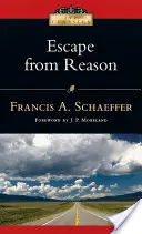 Útek od rozumu: Vychádzajúc z rozumu: Prenikavá analýza trendov v modernom myslení - Escape from Reason: A Penetrating Analysis of Trends in Modern Thought