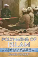 Polymati islamu: Moc a siete vedomostí v Strednej Ázii - Polymaths of Islam: Power and Networks of Knowledge in Central Asia