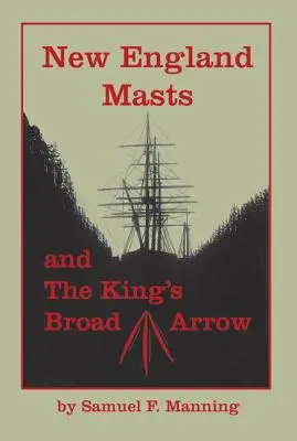 Stožiare Nového Anglicka: A kráľova široká strela - New England Masts: And the King's Broad Arrow