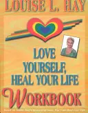 Miluj sa, uzdrav svoj život Pracovný zošit - Love Yourself, Heal Your Life Workbook