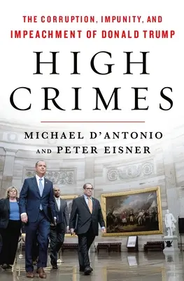 Vysoké zločiny: Korupcia, beztrestnosť a obžaloba Donalda Trumpa - High Crimes: The Corruption, Impunity, and Impeachment of Donald Trump