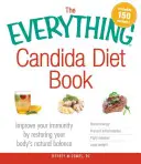 The Everything Candida Diet Book (Kniha o diéte s candidou): Zlepšite svoju imunitu obnovením prirodzenej rovnováhy svojho tela - The Everything Candida Diet Book: Improve Your Immunity by Restoring Your Body's Natural Balance
