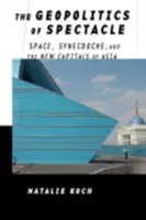 Geopolitika spektáklu: priestor, synekdocha a nové hlavné mestá Ázie - The Geopolitics of Spectacle: Space, Synecdoche, and the New Capitals of Asia