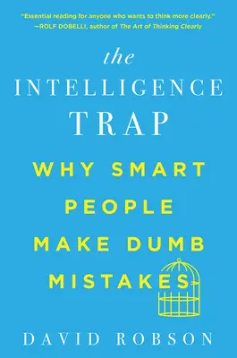 Pasca inteligencie: Prečo inteligentní ľudia robia hlúpe chyby - The Intelligence Trap: Why Smart People Make Dumb Mistakes