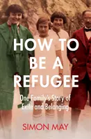 Ako sa stať utečencom - Strhujúci skutočný príbeh o skúsenostiach jednej rodiny s vyhnanstvom a príslušnosťou v nacistickom Nemecku - How to Be a Refugee - The gripping true story of one family's experience of exile and belonging in Nazi Germany