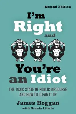 Ja mám pravdu a ty si idiot - 2. vydanie: Toxický stav verejného diskurzu a ako ho vyčistiť - I'm Right and You're an Idiot - 2nd Edition: The Toxic State of Public Discourse and How to Clean It Up