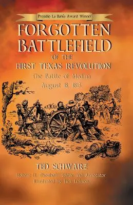 Zabudnuté bojisko prvej texaskej revolúcie: Prvá bitka pri Medine 18. augusta 1813 - Forgotten Battlefield of the First Texas Revolution: The First Battle of Medina August 18, 1813