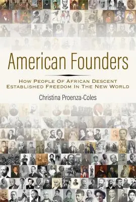 Americkí zakladatelia: Ako ľudia afrického pôvodu založili slobodu v Novom svete - American Founders: How People of African Descent Established Freedom in the New World