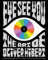 Eye See You: Umenie Olivera Hiberta - Eye See You: The Art of Oliver Hibert