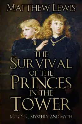 Prežitie kniežat v Toweri: Vražda, záhada a mýtus - The Survival of the Princes in the Tower: Murder, Mystery and Myth