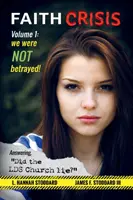 Faith Crisis Vol. 1 - We Were NOT Betrayed! Odpovede na otázku: „Klamala Cirkev Svätých dní?““ - Faith Crisis Vol. 1 - We Were NOT Betrayed!: Answering, Did the LDS Church Lie?