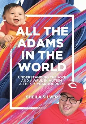 Všetci Adamovia na svete: Tridsaťročná cesta za porozumením autizmu - All the Adams in the World: Understanding the Awe and Awful in Autism A Thirty-Year Journey