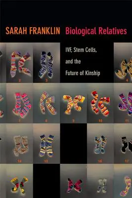 Biologickí príbuzní: In vitro, kmeňové bunky a budúcnosť príbuzenstva - Biological Relatives: IVF, Stem Cells, and the Future of Kinship