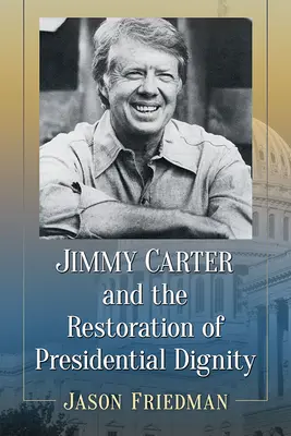 Jimmy Carter a obnova prezidentskej dôstojnosti - Jimmy Carter and the Restoration of Presidential Dignity