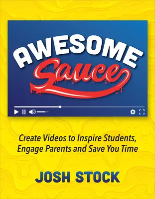 Úžasná omáčka: Vydarené videá, ktoré inšpirujú žiakov, zaujmú rodičov a ušetria váš čas - Awesome Sauce: Create Videos to Inspire Students, Engage Parents and Save You Time