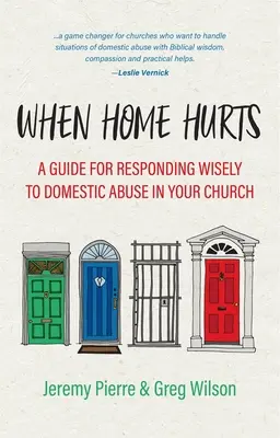 Keď domov bolí: Príručka, ako múdro reagovať na domáce násilie v cirkvi - When Home Hurts: A Guide for Responding Wisely to Domestic Abuse in Your Church