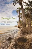 Coming to Pass: Floridské pobrežné ostrovy v zálive zmien - Coming to Pass: Florida's Coastal Islands in a Gulf of Change
