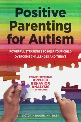 Pozitívne rodičovstvo pri autizme: Mocné stratégie, ktoré pomôžu vášmu dieťaťu prekonať problémy a prosperovať - Positive Parenting for Autism: Powerful Strategies to Help Your Child Overcome Challenges and Thrive