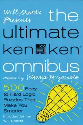 Will Shortz predstavuje Ultimate Kenken Omnibus: 500 ľahkých až ťažkých logických hádaniek, vďaka ktorým budete múdrejší - Will Shortz Presents the Ultimate Kenken Omnibus: 500 Easy to Hard Logic Puzzles That Make You Smarter