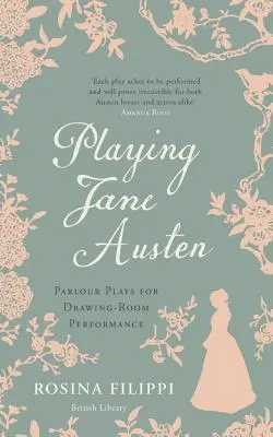 Hranie Jane Austenovej: Vydanie knihy Austenová: salónne hry pre kresliarsky salón - Playing Jane Austen: Parlour Plays for Drawing-Room Performance