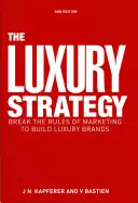 Stratégia luxusu: Porušiť pravidlá marketingu a vybudovať luxusné značky - The Luxury Strategy: Break the Rules of Marketing to Build Luxury Brands