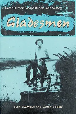 Gladesmen: Hladinári: Lovci aligátorov, mesačníci a skifári - Gladesmen: Gator Hunters, Moonshiners, and Skiffers