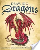 Kreslenie drakov: Naučte sa vytvárať fantastických drakov chrliacich oheň - Drawing Dragons: Learn How to Create Fantastic Fire-Breathing Dragons