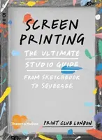 Sietotlač - dokonalý sprievodca ateliérom od skicára po stierku - Screenprinting - The Ultimate Studio Guide from Sketchbook to Squeegee