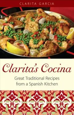 Clarita's Cocina: Skvelé tradičné recepty zo španielskej kuchyne - Clarita's Cocina: Great Traditional Recipes From A Spanish Kitchen
