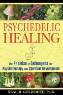 Psychedelické liečenie: Prísľub entheogénov pre psychoterapiu a duchovný rozvoj - Psychedelic Healing: The Promise of Entheogens for Psychotherapy and Spiritual Development
