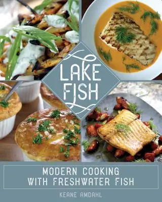 Lake Fish: Moderné varenie so sladkovodnými rybami - Lake Fish: Modern Cooking with Freshwater Fish