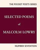 Vybrané básne Malcolma Lowryho: City Lights Pocket Poets Number 17 - Selected Poems of Malcolm Lowry: City Lights Pocket Poets Number 17