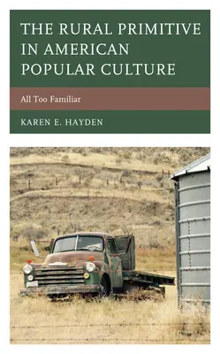 Vidiecky primitív v americkej populárnej kultúre: Príliš známa - The Rural Primitive in American Popular Culture: All Too Familiar