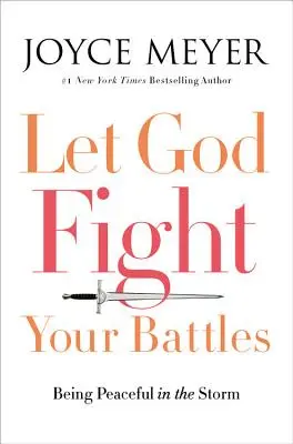 Nechajte Boha bojovať vaše bitky: Byť pokojný v búrke - Let God Fight Your Battles: Being Peaceful in the Storm