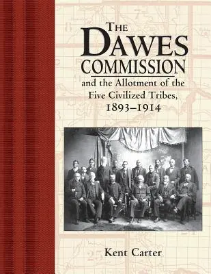 Dawesova komisia: A rozdelenie piatich civilizovaných kmeňov, 1893-1914 - The Dawes Commission: And the Allotment of the Five Civilized Tribes, 1893-1914