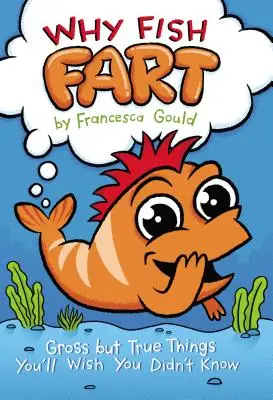 Prečo ryby prdia: Hnusné, ale pravdivé veci, o ktorých by ste si priali, aby ste ich nevedeli - Why Fish Fart: Gross But True Things You'll Wish You Didn't Know