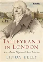 Talleyrand v Londýne: Posledná misia majstra diplomata - Talleyrand in London: The Master Diplomat's Last Mission
