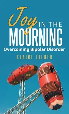 Radosť v smútku: Prekonávanie bipolárnej poruchy - Joy in the Mourning: Overcoming Bipolar Disorder