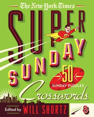 The New York Times Super nedeľné krížovky 8. diel: 50 nedeľných hádaniek - The New York Times Super Sunday Crosswords Volume 8: 50 Sunday Puzzles