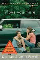 Pracovný zošit pre ženy Milujem ťa viac: Šesť sedení o tom, ako môžu každodenné problémy posilniť vaše manželstvo - I Love You More Workbook for Women: Six Sessions on How Everyday Problems Can Strengthen Your Marriage