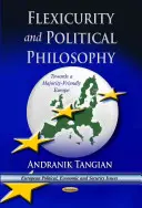 Flexiistota a politická filozofia - na ceste k Európe priateľskej k väčšine - Flexicurity & Political Philosophy - Towards a  Majority-Friendly Europe