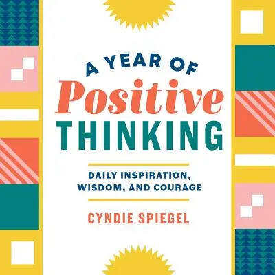 Rok pozitívneho myslenia: Každodenná inšpirácia, múdrosť a odvaha - A Year of Positive Thinking: Daily Inspiration, Wisdom, and Courage
