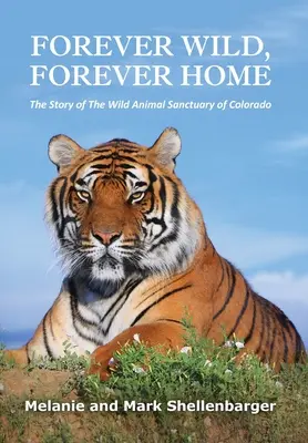 Navždy divoký, navždy doma: Príbeh útulku pre divoké zvieratá v Colorade - Forever Wild, Forever Home: The Story of The Wild Animal Sanctuary of Colorado