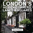 Skryté zákutia, uličky a námestia Londýna - London's Hidden Corners, Lanes & Squares