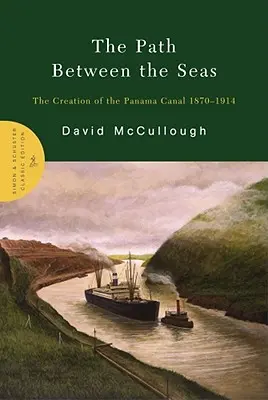 Cesta medzi moriami: Vytvorenie Panamského prieplavu 1870-1914 - The Path Between the Seas: The Creation of the Panama Canal 1870-1914