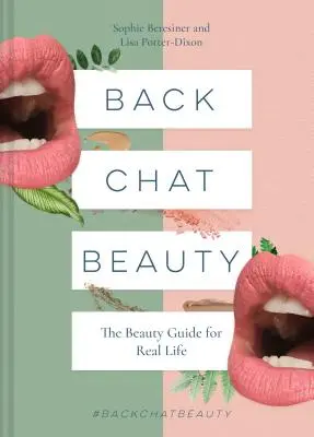 Späť Chat Krása: Sprievodca krásou pre skutočný život - Back Chat Beauty: The Beauty Guide for Real Life