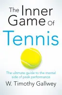 Inner Game of Tennis - The Ultimate Guide to the Mental Side of Peak Performance